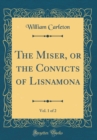 Image for The Miser, or the Convicts of Lisnamona, Vol. 1 of 2 (Classic Reprint)