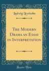 Image for The Modern Drama an Essay in Interpretation (Classic Reprint)