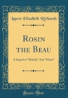 Image for Rosin the Beau: A Sequel to &quot;Melody&quot; And &quot;Marie&quot; (Classic Reprint)