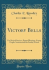 Image for Victory Bells: For Revival Services, Prayer Meetings, Young Peoples Societies and the Sunday School (Classic Reprint)