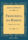 Image for Francesca da Rimini: Tragedia Lirica in 4 Atti (Classic Reprint)