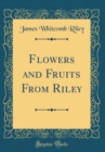 Image for Flowers and Fruits From Riley (Classic Reprint)