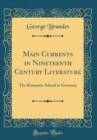 Image for Main Currents in Nineteenth Century Literature: The Romantic School in Germany (Classic Reprint)