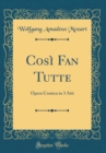 Image for Cosi Fan Tutte: Opera Comica in 3 Atti (Classic Reprint)