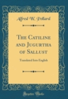 Image for The Catiline and Jugurtha of Sallust: Translated Into English (Classic Reprint)