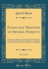 Image for Essays and Treatises on Several Subjects, Vol. 2 of 2: Containing an Inquiry Concerning the Understanding; A Dissertation on the Passions; An Inquiry Concerning the Principles of Morals; And the Natur