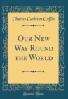 Image for Our New Way Round the World (Classic Reprint)