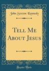 Image for Tell Me About Jesus (Classic Reprint)