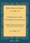Image for Esperanto (the Universal Language): The Student&#39;s Complete Text Book, Containing Full Grammar, Exercises, Conversations, Commercial Letters, and Two Vocabularies (Classic Reprint)