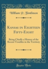 Image for Kansas in Eighteen Fifty-Eight: Being Chiefly a History of the Recent Troubles in the Territory (Classic Reprint)