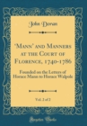 Image for ?Mann and Manners at the Court of Florence, 1740-1786, Vol. 2 of 2: Founded on the Letters of Horace Mann to Horace Walpole (Classic Reprint)