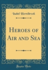 Image for Heroes of Air and Sea (Classic Reprint)