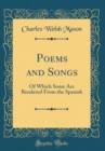 Image for Poems and Songs: Of Which Some Are Rendered From the Spanish (Classic Reprint)
