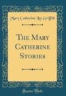 Image for The Mary Catherine Stories (Classic Reprint)