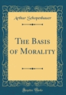 Image for The Basis of Morality (Classic Reprint)