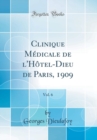 Image for Clinique Medicale de l&#39;Hotel-Dieu de Paris, 1909, Vol. 6 (Classic Reprint)