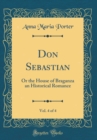 Image for Don Sebastian, Vol. 4 of 4: Or the House of Braganza an Historical Romance (Classic Reprint)