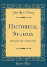 Image for Historical Studies: Relating Chiefly to Staffordshire (Classic Reprint)