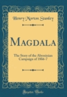 Image for Magdala: The Story of the Abyssinian Campaign of 1866-7 (Classic Reprint)