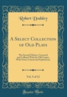 Image for A Select Collection of Old Plays, Vol. 5 of 12: The Second Edition, Corrected and Collated With the Old Copies, With Notes Critical and Explanatory (Classic Reprint)