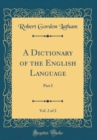 Image for A Dictionary of the English Language, Vol. 2 of 2: Part I (Classic Reprint)