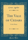 Image for The Vale of Cedars: Or the Martyr (Classic Reprint)