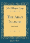 Image for The Aran Islands: Parts I and II (Classic Reprint)