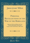Image for Personal Recollections of the War of the Rebellion: Addresses Delivered Before the New York Commandery of the Loyal Legion of the United States, 1883-1891 (Classic Reprint)