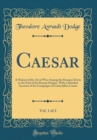 Image for Caesar, Vol. 1 of 2: A History of the Art of War Among the Romans Down to the End of the Roman Empire, With a Detailed Account of the Campaigns of Caius Julius Caesar (Classic Reprint)