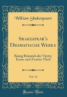 Image for Shakespear&#39;s Dramatische Werke, Vol. 14: Konig Heinrich der Vierte; Erster und Zweiter Theil (Classic Reprint)
