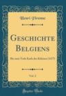 Image for Geschichte Belgiens, Vol. 2: Bis zum Tode Karls des Kuhnen (1477) (Classic Reprint)
