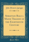 Image for Sebastian Rale a Maine Tragedy of the Eighteenth Century (Classic Reprint)