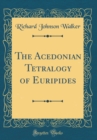 Image for The Acedonian Tetralogy of Euripides (Classic Reprint)