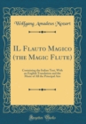 Image for IL Flauto Magico (the Magic Flute): Containing the Italian Text, With an English Translation and the Music of All the Principal Airs (Classic Reprint)