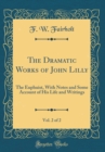 Image for The Dramatic Works of John Lilly, Vol. 2 of 2: The Euphuist, With Notes and Some Account of His Life and Writings (Classic Reprint)