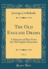 Image for The Old English Drama, Vol. 1: A Selection of Plays From the Old English Dramatists (Classic Reprint)