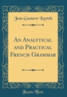 Image for An Analytical and Practical French Grammar (Classic Reprint)