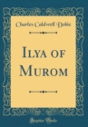 Image for Ilya of Murom (Classic Reprint)