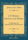 Image for J. P. Hebels Sammtliche Werke, Vol. 3: Erzahlungen des Rheinlandischen Hausfreundes (Classic Reprint)