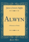 Image for Alwyn: A Romance of Study (Classic Reprint)