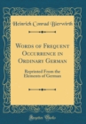 Image for Words of Frequent Occurrence in Ordinary German: Reprinted From the Elements of German (Classic Reprint)