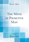 Image for The Mind of Primitive Man (Classic Reprint)