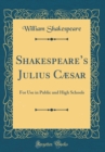 Image for Shakespeares Julius Cæsar: For Use in Public and High Schools (Classic Reprint)