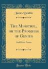 Image for The Minstrel, or the Progress of Genius: And Other Poems (Classic Reprint)