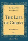 Image for The Life of Christ, Vol. 2 (Classic Reprint)