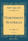 Image for Northmost Australia, Vol. 1 of 2 (Classic Reprint)