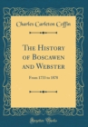 Image for The History of Boscawen and Webster: From 1733 to 1878 (Classic Reprint)
