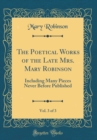 Image for The Poetical Works of the Late Mrs. Mary Robinson, Vol. 3 of 3: Including Many Pieces Never Before Published (Classic Reprint)