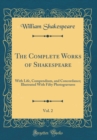 Image for The Complete Works of Shakespeare, Vol. 2: With Life, Compendium, and Concordance; Illustrated With Fifty Photogravures (Classic Reprint)