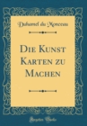 Image for Die Kunst Karten zu Machen (Classic Reprint)